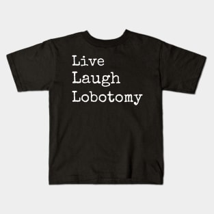 Live Laugh Lobotomy Kids T-Shirt